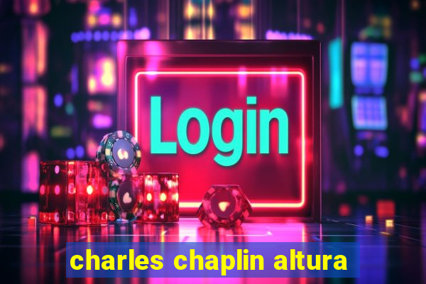 charles chaplin altura